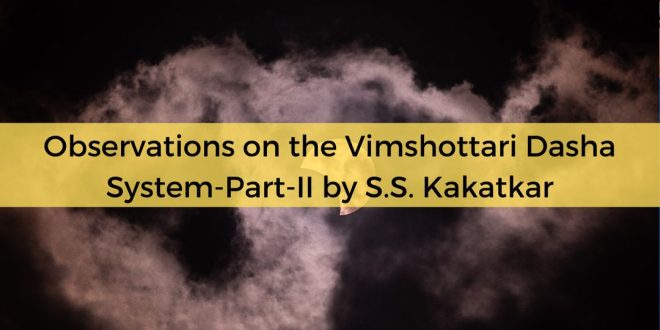 Observations on the Vimshottari Dasha System-Part-II by S.S. Kakatkar