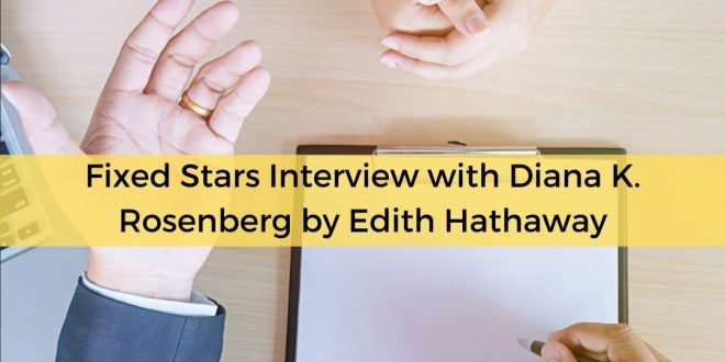 Fixed Stars Interview with Diana K. Rosenberg by Edith Hathaway