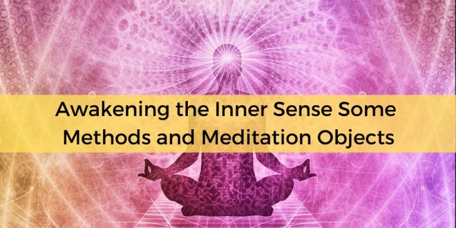 Awakening the Inner Sense – Some Methods and Meditation Objects