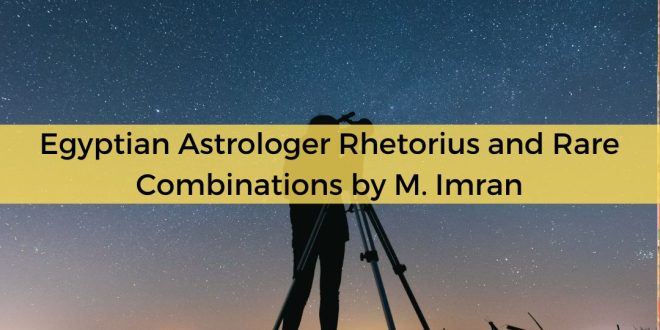 Egyptian Astrologer Rhetorius and Rare Combinations by M. Imran