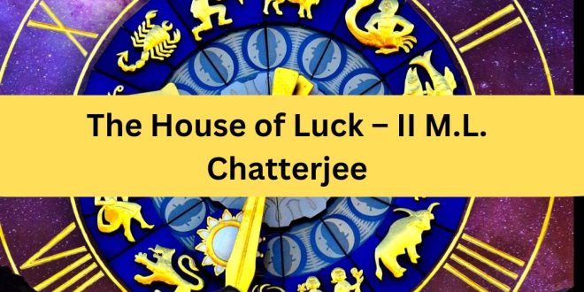 The House of Luck – II M.L. Chatterjee