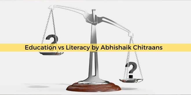 Education vs Literacy by Abhishaik Chitraans