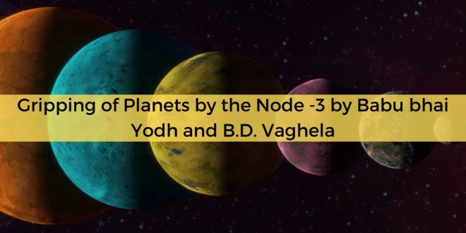 Gripping of Planets by the Node -3 by Babu bhai Yodh and B.D. Vaghela