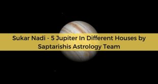 Sukar Nadi - 5 Jupiter In Different Houses by Saptarishis Astrology Team
