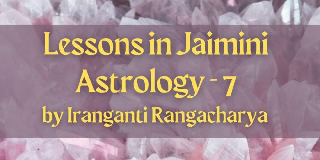 Lessons in Jaimini Astrology -7