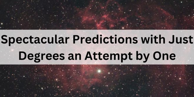 Spectacular Predictions with Just Degrees an Attempt by One
