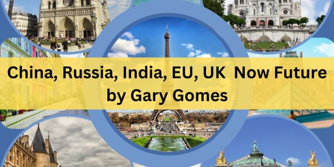 China, Russia, India, EU and UK Now Future by Gary Gomes