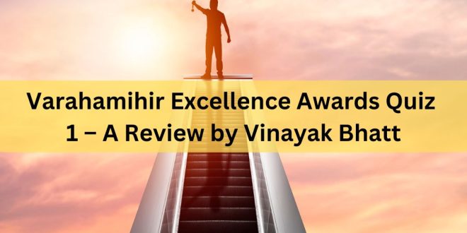 Varahamihir Excellence Awards Quiz 1 – A Review by Vinayak Bhatt
