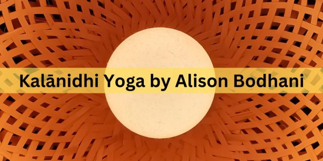 Kalanidhi Yoga by Alison Bodhani