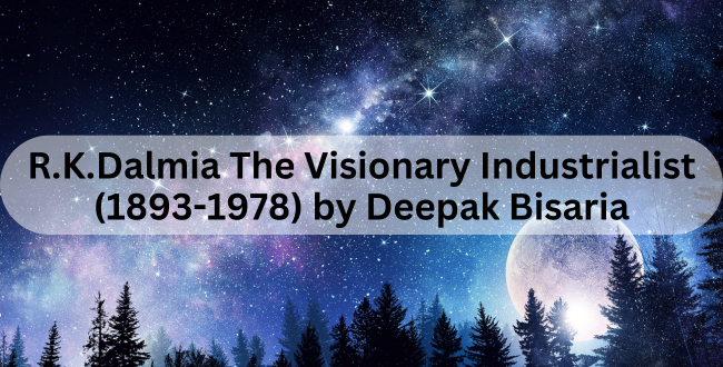 R.K.Dalmia The Visionary Industrialist (1893-1978)